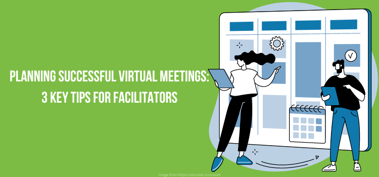 Planning Successful Virtual Meetings: 3 Key Tips for Facilitators